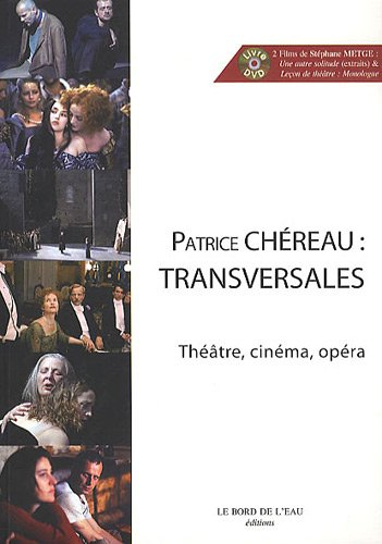 Patrice Chéreau : transversales : théâtre, cinéma, opéra