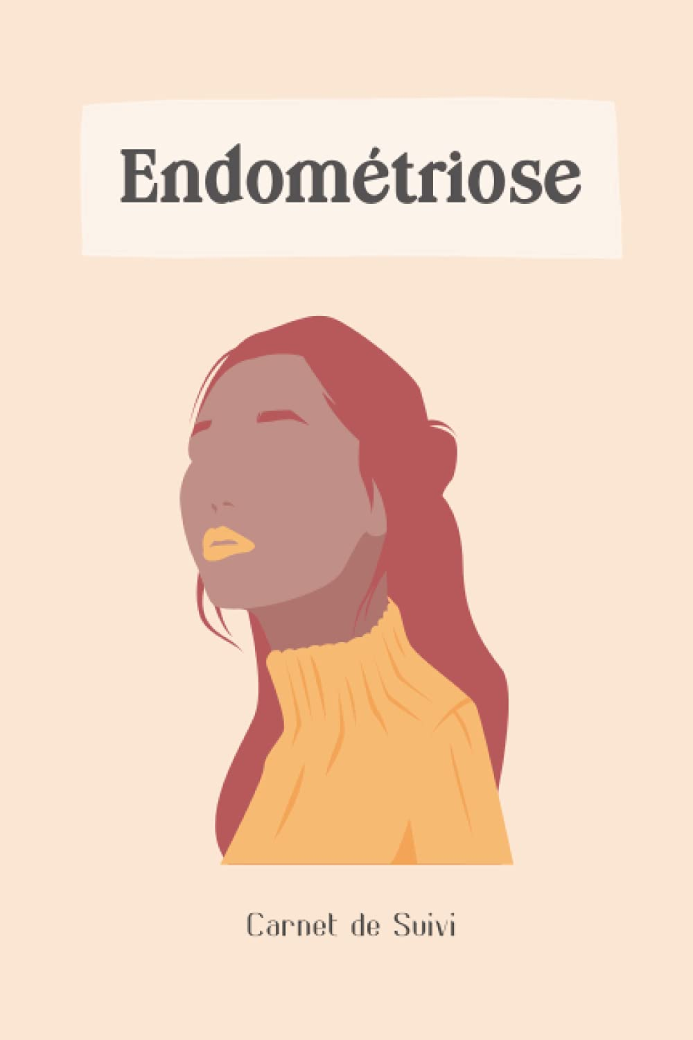 Endométriose - Carnet de suivi: Journal de bord avec suivi alimentaire et des symptômes à remplir - 