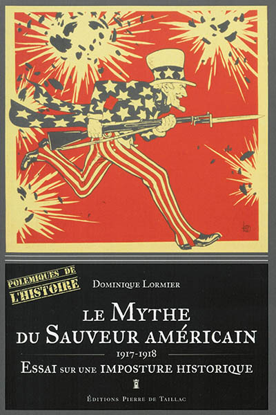 Le mythe du sauveur américain : 1917-1918 : essai sur une imposture historique
