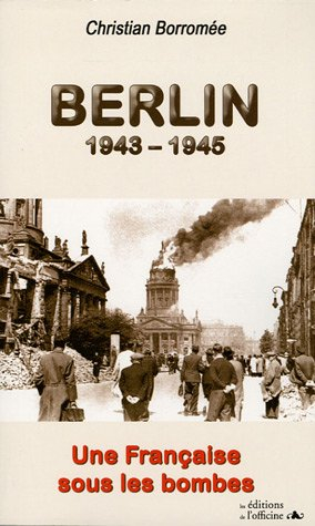 Berlin 1943-1945 : une Française sous les bombes