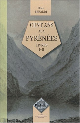 Cent ans aux Pyrénées. Vol. 1. Livres I-II