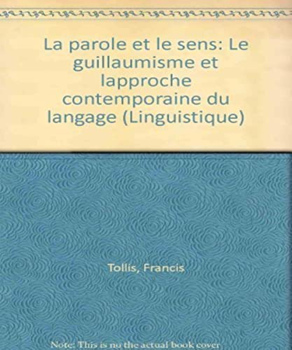 La Parole et le sens : le guillaumisme et l'approche contemporaine du langage
