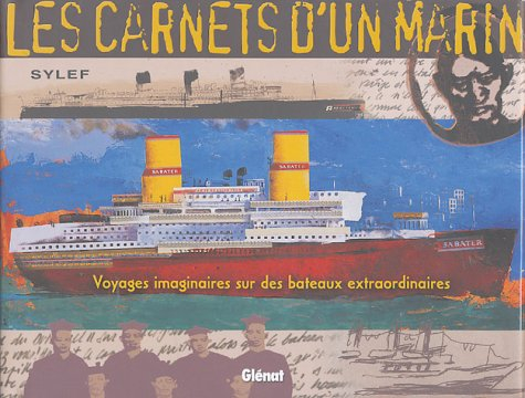 Les carnets d'un marin : voyages imaginaires sur des bateaux extraordinaires