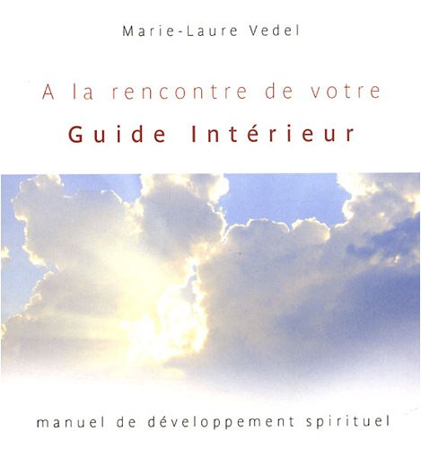 A la rencontre de votre guide intérieur : manuel de développement spirituel