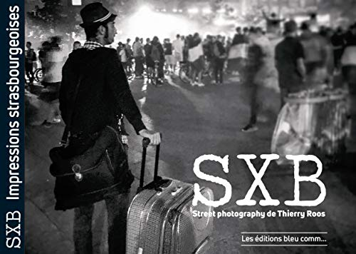 SXB - Street photography de Thierry Roos: Impressions strasbourgeoises