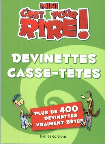 Mini-C'est pour rire. Devinettes casse-tête : plus de 300 devinettes vraiment bêtes !