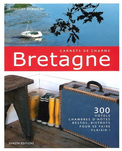 Bretagne : 300 hôtels, chambres d'hôtes, restos, bistrots pour se faire plaisir !