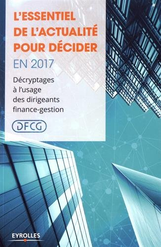 L'essentiel de l'actualité pour décider en 2017 : décryptages à l'usage des dirigeants finance-gesti