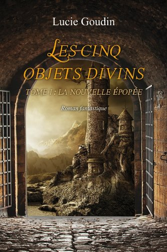 Les cinq objets divins - Tome 1 : La nouvelle épopée
