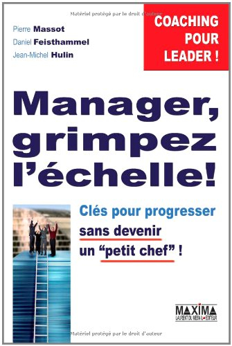 Manager, grimpez l'échelle : clés pour progresser sans devenir un petit chef !