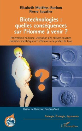 Biotechnologies : quelles conséquences sur l'Homme à venir ? : procréation humaine, utilisation des 