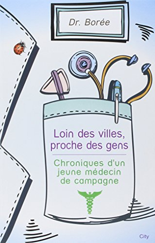 Loin des villes, proche des gens : chroniques d'un jeune médecin de campagne