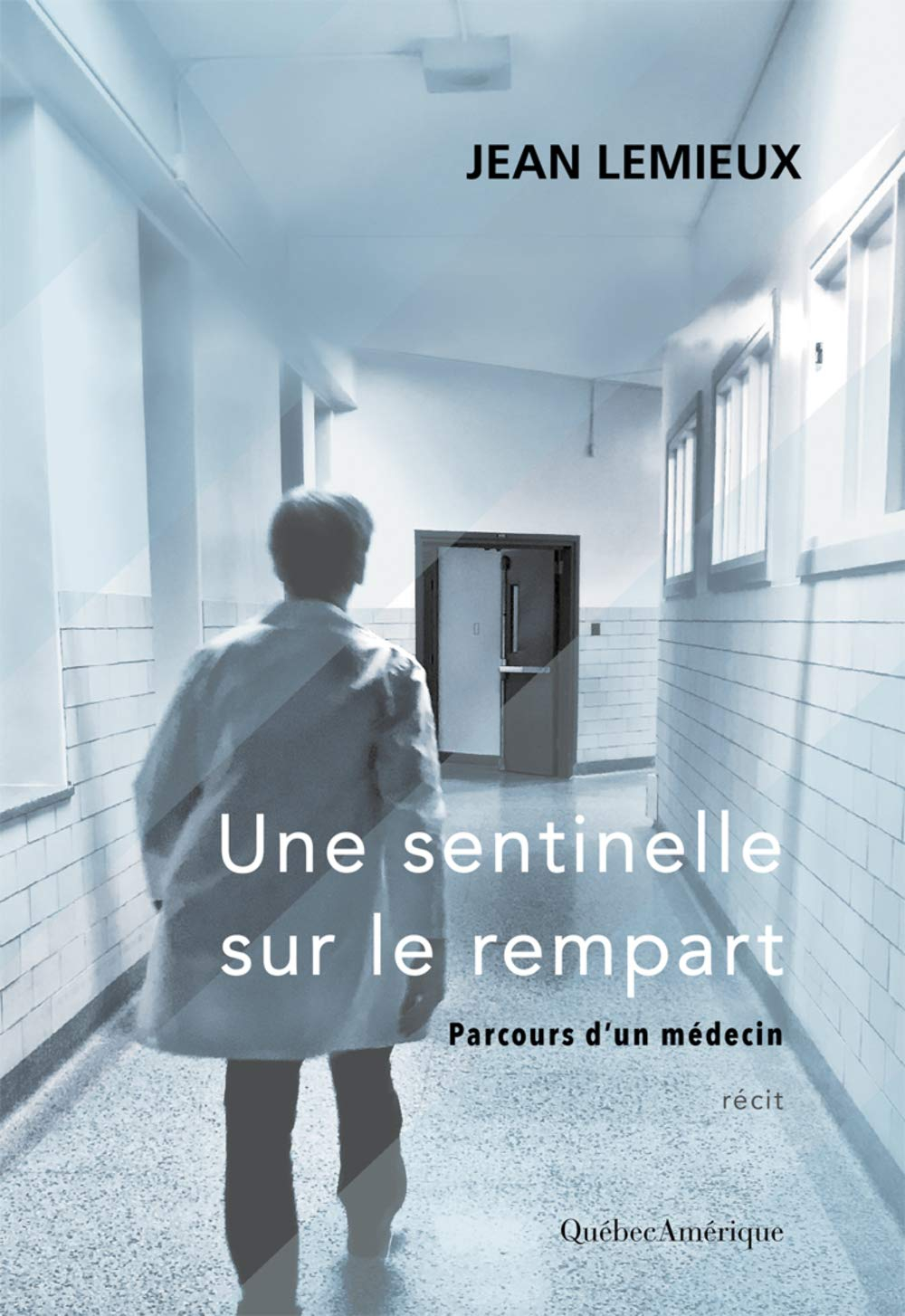Une Sentinelle Sur le Rempart. Parcours d'un Medecin