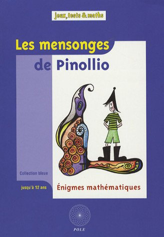 Les mensonges de Pinollio : ... et 47 autres énigmes mathématiques pour l'école : issues du champion