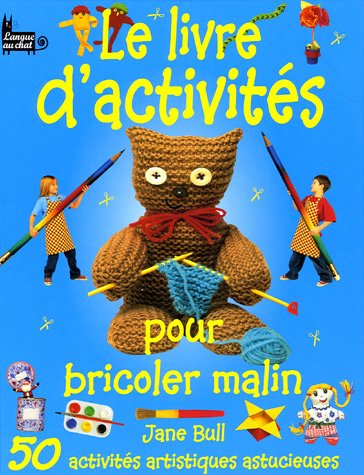 Le livre d'activités pour bricoler malin : 50 activités artistiques astucieuses