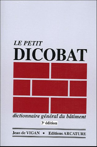 Le petit Dicobat, dictionnaire général du bâtiment