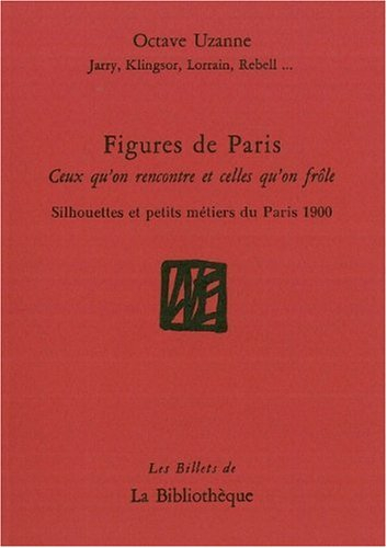 Figures de Paris : ceux qu'on rencontre et celles qu'on frôle : silhouettes et petits métiers du Par