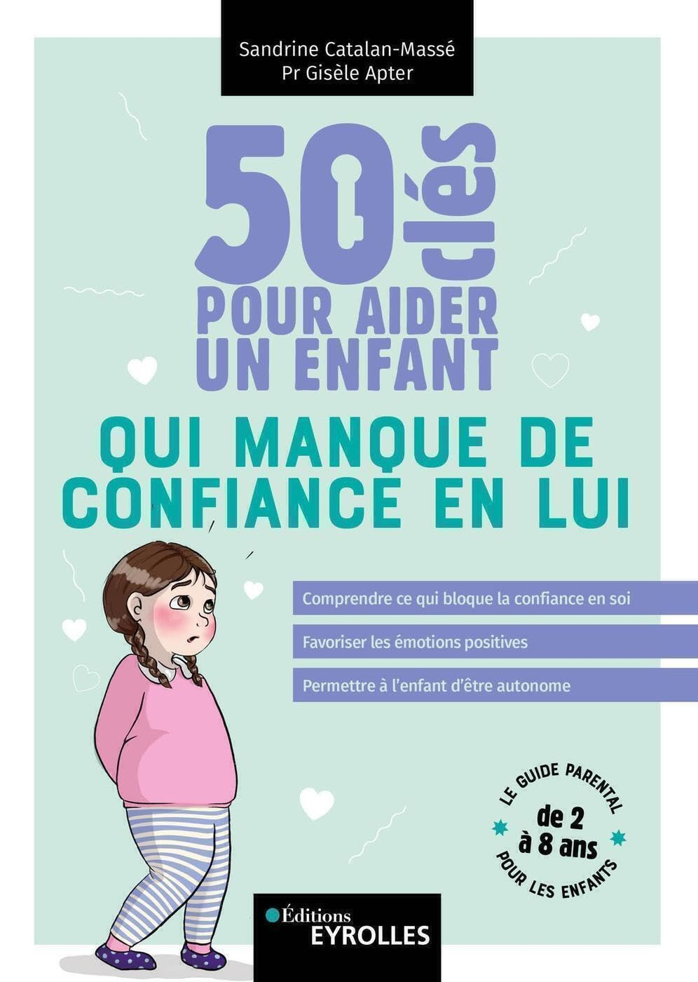 50 clés pour aider un enfant qui manque de confiance en lui : comprendre ce qui bloque la confiance 