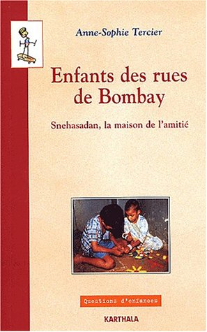 Enfants des rues de Bombay : Snehasadan, la maison de l'amitié