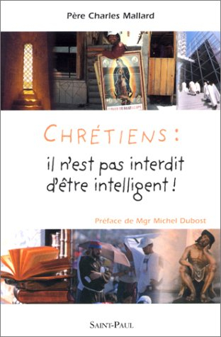 Chrétiens, il n'est pas interdit d'être intelligent