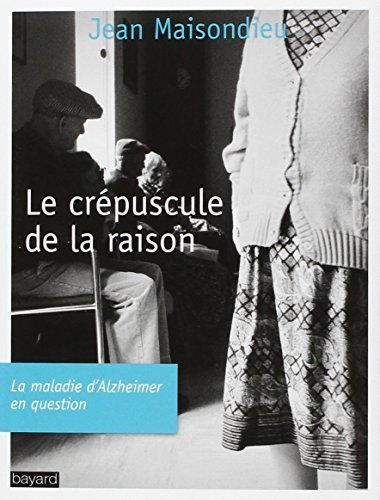 Le crépuscule de la raison : la maladie d'Alzheimer en question