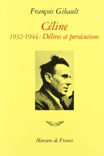 Céline. Vol. 2. Délires et persécutions : 1932-1944