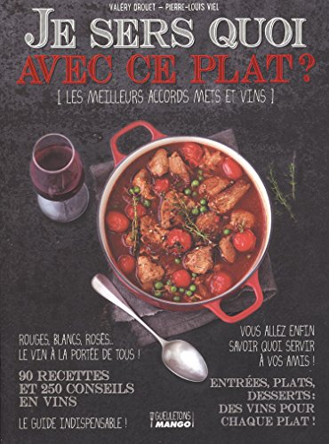 Je sers quoi avec ce plat ? : les meilleurs accords mets et vins