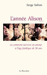 L'année Alison ou Comment survivre en amour à l'âge fatidique de 36 ans : journal