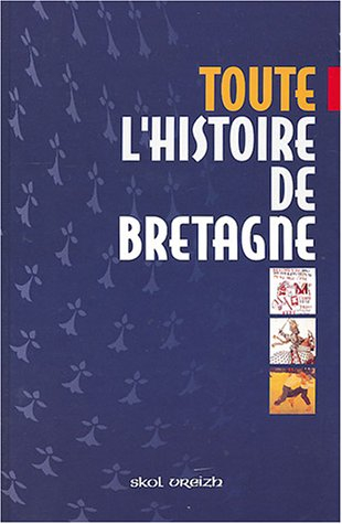 Toute l'histoire de Bretagne : des origines à la fin du XXe siècle