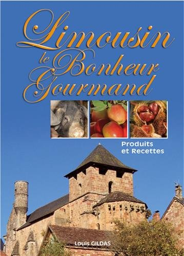Le bonheur est en Limousin : produits et recettes