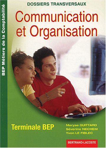 Communication et organisation terminale BEP : BEP métiers de la comptabilité : dossiers transversaux