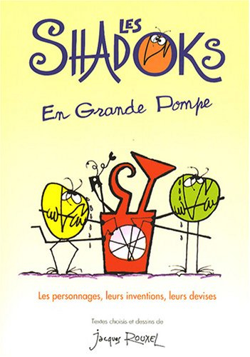 Les Shadoks en grande pompe : les personnages, leurs inventions, leurs devises