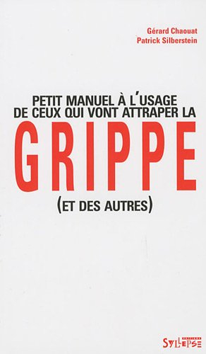 Petit manuel à l'usage de ceux qui vont attraper la grippe et des autres...
