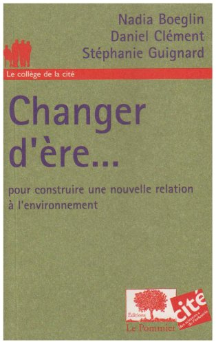 Changer d'ère... : pour construire une nouvelle relation à l'environnement