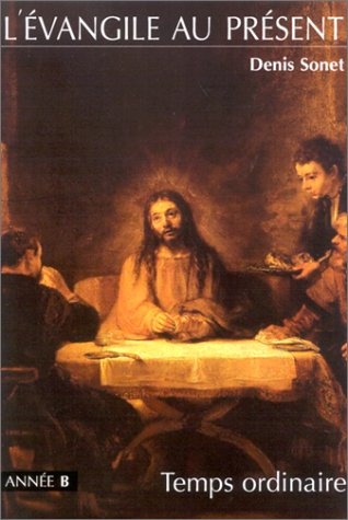 L'Evangile au présent : année B, temps ordinaire : du neuvième dimanche du temps orinaire à la solen