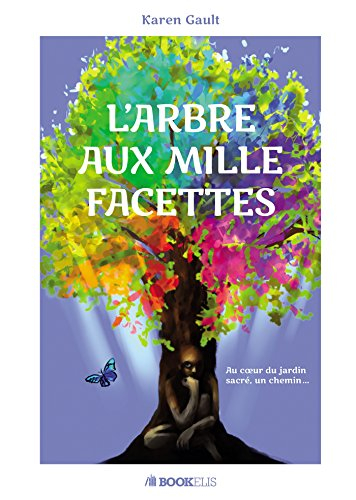 L'Arbre aux mille facettes : Au coeur du jardin sacré, un chemin...