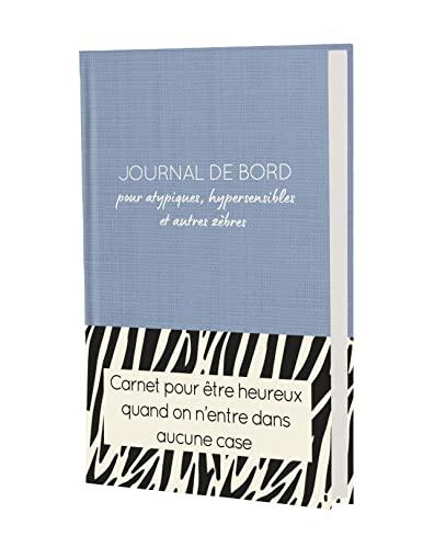 Journal de bord pour atypiques, hypersensibles et autres zèbres : carnet pour être heureux quand on 