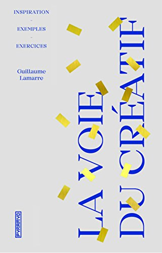 La voie du créatif : inspiration, exemples, exercices