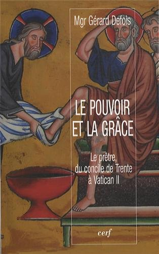 Le pouvoir et la grâce : le prêtre, du concile de Trente à Vatican II