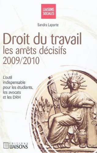 Droit du travail : les arrêts décisifs, 2009-2010