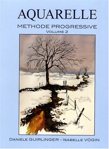 Aquarelle : méthode progressive. Vol. 2. Application des techniques à des sujets plus spécifiques ou
