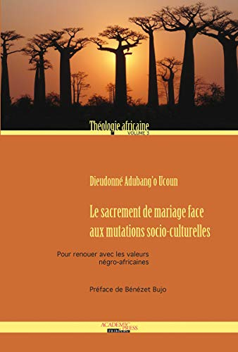 Théologie africaine. Vol. 3. Le sacrement de mariage face aux mutations socio-culturelles : pour ren