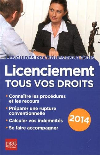 Licenciement : tous vos droits : connaître les procédures et les recours, préparer une rupture conve