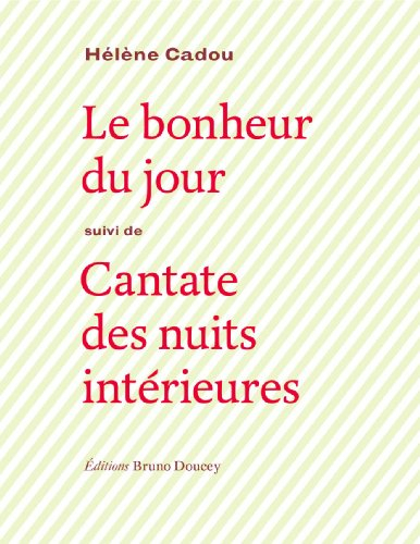 Le bonheur du jour. Cantate des nuits intérieures