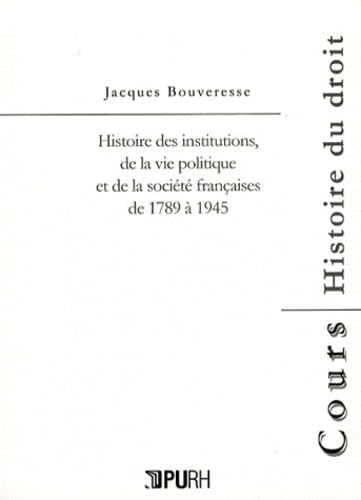Histoire des institutions, de la vie politique et de la société françaises de 1789 à 1945