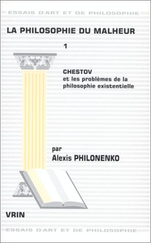 La philosophie du malheur. Vol. 1. Chestov et les problèmes de la philosophie existentielle