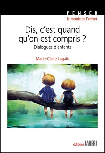 Dis, c'est quand qu'on est compris ? : dialogues d'enfants