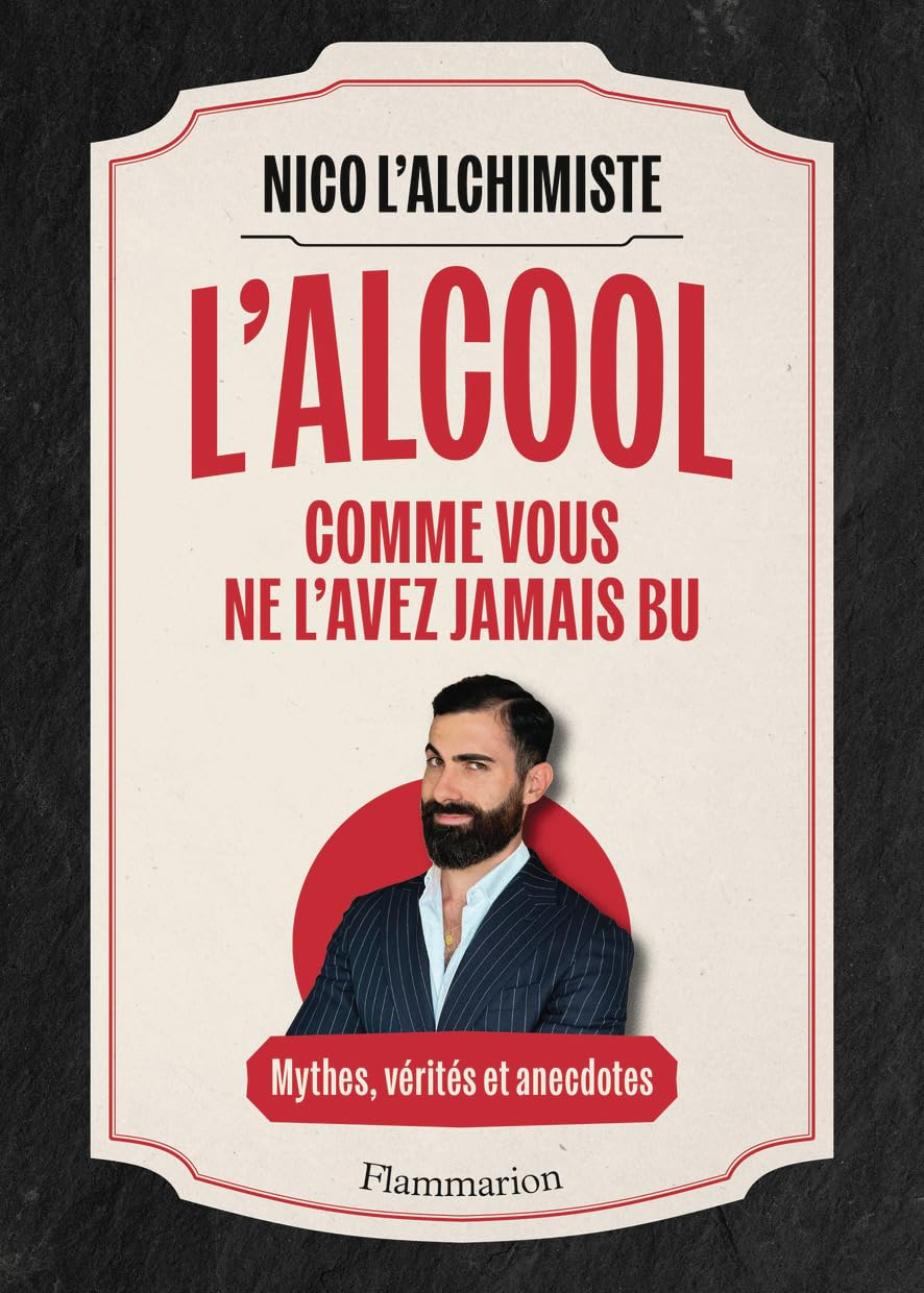 L'alcool comme vous ne l'avez jamais bu : mythes, vérités et anecdotes