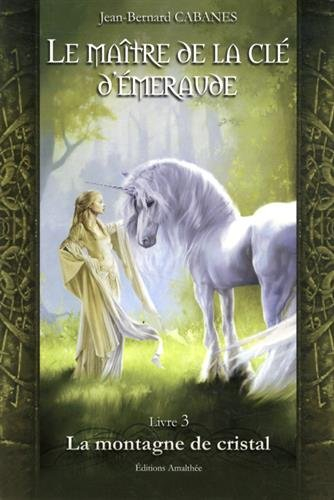 le maître de la clé d'émeraude - livre 3 la montagne de cristal