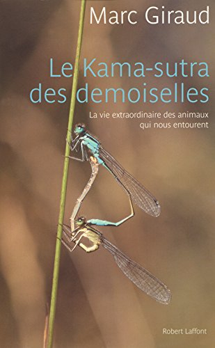 Le kama-sutra des demoiselles : la vie extraordinaire des animaux qui nous entourent